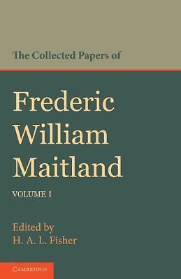 The Collected Papers of Frederic William Maitland: Volume 1 Maitland Fisher