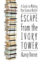 Nancy Baron - Escape From The Ivory Tower A Guide To Making Your Sci - J245Z