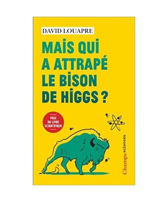 Mais qui a attrapé le bison de Higgs ?: ... et autres questions que vous n'avez