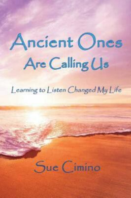 Ancient Ones Are Calling Us: Learning to Listen Changed My Life by