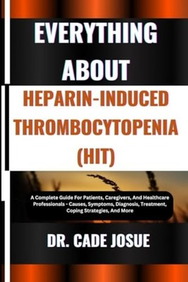 Everything about Heparin-Induced Thrombocytopenia (Hit) - Paperback NEW CADE. JO