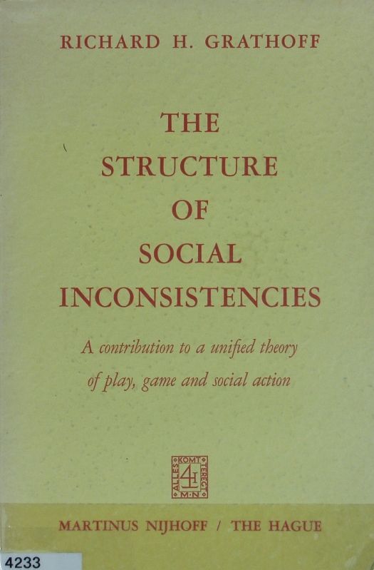 The structure of social inconsistencies : a contribution to a unified theory of - Grathoff, R