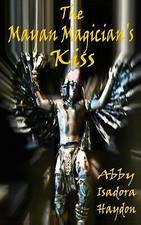 The Mayan Magicians Kiss: The Awakening By Abby Isadora Haydon - New Copy - 9...