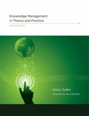 Knowledge Management in Theory and Practice by Dalkir, Kimiz