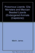 Poisonous Lizards: Gila Monsters and Mexican Beaded Lizards (Endangered A - GOOD