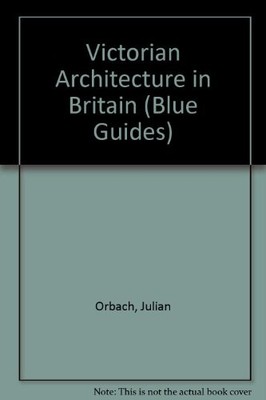 Victorian Architecture in Britain (Blue Guides),Julian Orbach