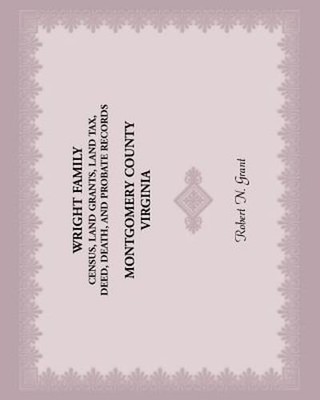 Wright Family Census, Land Grants, Land Tax, Deed, Death, and Probate Records,