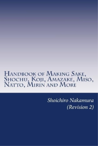 Shoichiro Nakam Handbook of Making Sake, Shochu, Koji, Amazake, Miso (Tascabile)
