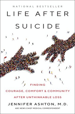 Life After Suicide: Finding Courage, Comfort & Community After Unthinkable L...