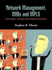NETWORK MANAGEMENT, MIBS AND MPLS: PRINCIPLES, DESIGN AND By Stephen B. Morris