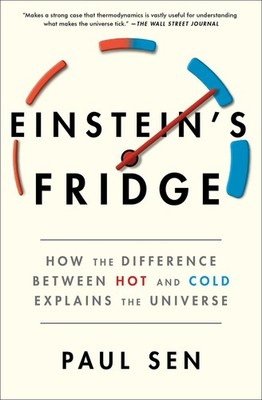 Einstein's Fridge: How the Difference Between Hot and Cold Explains the Univ...