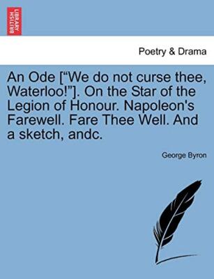 An Ode [''We do not curse thee, Waterloo!'']. On the Star of the Legion of Hono-,