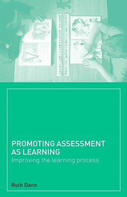 Promoting Assessment as Learning Improving the Learning Process Ruth Dann Buch