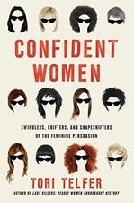 Confident Women: Swindlers, Grifters, and Shapeshifters of the Feminine Pers...