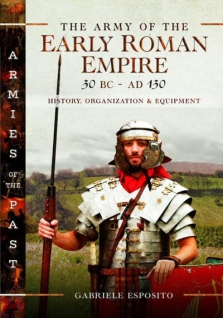 The Army of the Early Roman Empire 30 BC-AD 180 by Gabriele Esposito