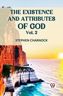 THE EXISTENCE AND ATTRIBUTES OF GOD VOL. by CHARNOCK, STEPHEN Paperback Business