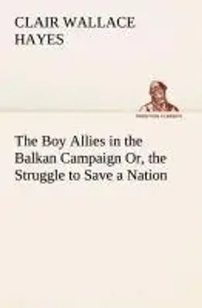 The Boy Allies In The Balkan Campaign Or, The Struggle To Save A Nation Hayes-image