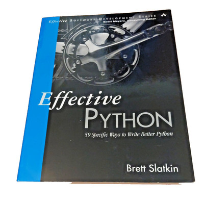 Effective Python : 59 Specific Ways to Write Better Python. Brett Slatkin 2015