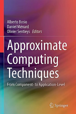 Approximate Computing Techniques: From Component- to Ap - Paperback NEW Bosio, A