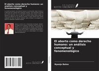 Nyanje Batso | El Aborto Como Derecho Humano: Un AnáLisis Conceptual Y...