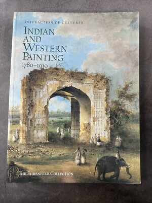 Interaction of Cultures: Indian and Western Painting 1780-1910: The Ehrenfeld Co