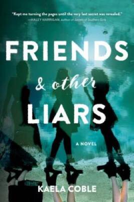 Friends and Other Liars: A Novel - Paperback By Coble, Kaela - GOOD