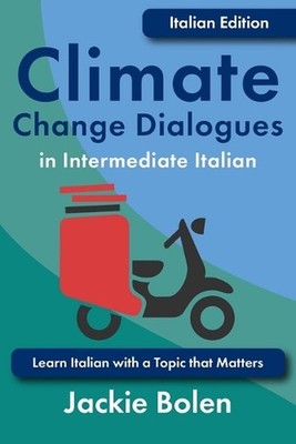Climate Change Dialogues in Intermediate Italian: Learn Italian with a Topic tha