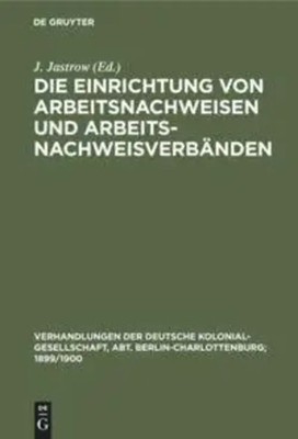 J. Jastrow | Die Einrichtung von Arbeitsnachweisen und Arbeitsnachweisverbänden