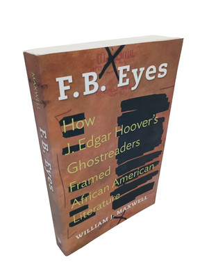 F.B. Eyes: How J Edgar Hoover's Ghostreaders Framed African... William J Maxwell