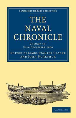 The Naval Chronicle: Volume 16, July–December 1806 Clarke McArthur Paperback