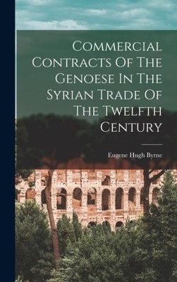 Byrne - Commercial Contracts Of The Genoese In The Syrian Trade Of The - X555z