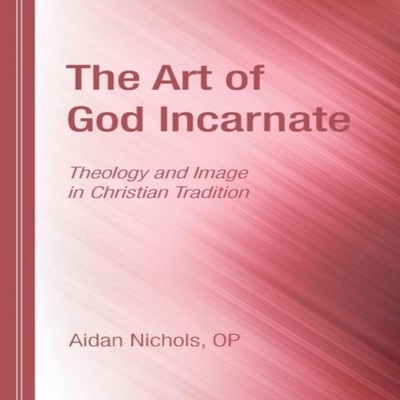 The Art of God Incarnate Nichols Aidan OP Paperback Wipf and Stoc