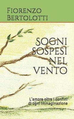 Sogni sospesi nel vento: L'amore oltre i confini di ogni immaginazione by Fioren