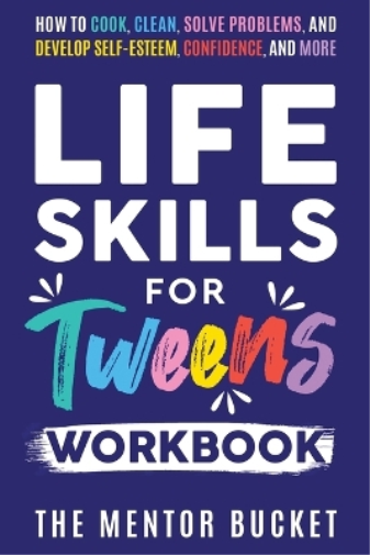 The Mentor Buck Life Skills for Tweens Workbook - How to Cook, Clean (Tascabile)