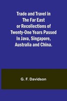 G. F. Davidson | Trade And Travel In The Far East Or Recollections Of...