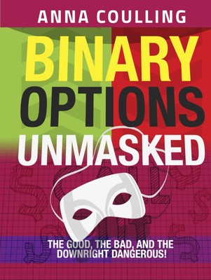 Binary Options Unmasked: The good, the bad, and the downright dan