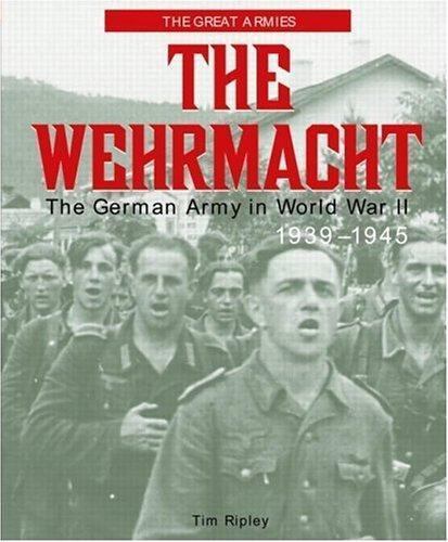 THE WEHRMACHT: The German Army in World War II, 1939-1945 Tim Ripley  like new