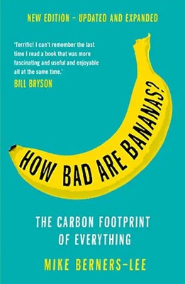 How Bad Are Bananas?: The carbon footprint of everything - 2020 new edition