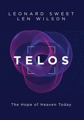 Telos: The Hope of Heaven Today by Leonard Sweet (English) Hardcover Book