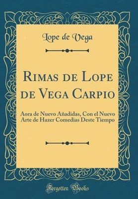Rimas de Lope de Vega Carpio: Aora de Nuevo Añadidas, Con El Nuevo Arte de: New