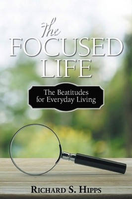 The Focused Life: The Beatitudes for Everyday Living (paperback)