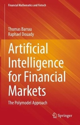 Artificial Intelligence for Financial Markets: The Polymodel Approach by Thomas 