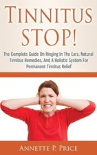 Tinnitus STOP! - The Complete Guide On Ringing In The Ears, Natural Tinnitus Re,