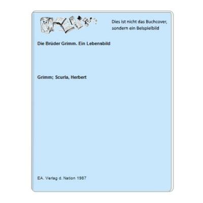 Die Brüder Grimm. Ein Lebensbild