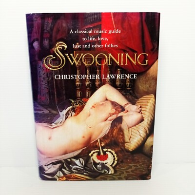 Swooning: Classical music guide to life, love, lust and other follies. Lawrence