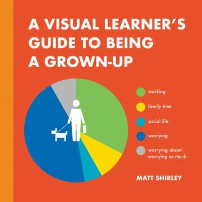A Visual Learner's Guide to Being a Grown-Up by 