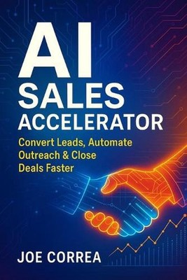 AI Sales Accelerator: Convert Leads, Automate Outreach & Close Deals Faster by J