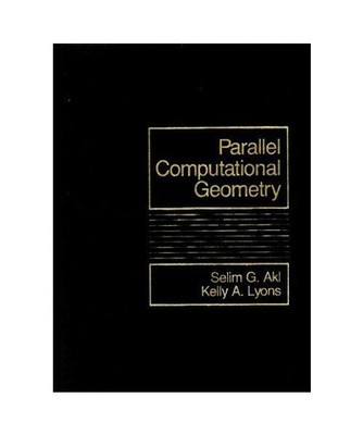 Parallel Computational Geometry, Lyons, Kelly A.; Akl, Selim G.