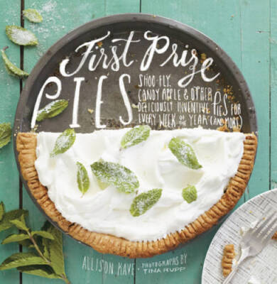 First Prize Pies: Shoo-Fly, Candy Apple, and Other Deliciously Inven - VERY GOOD