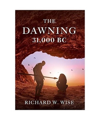The Dawning: 31,000 BC, Wise, Richard W.